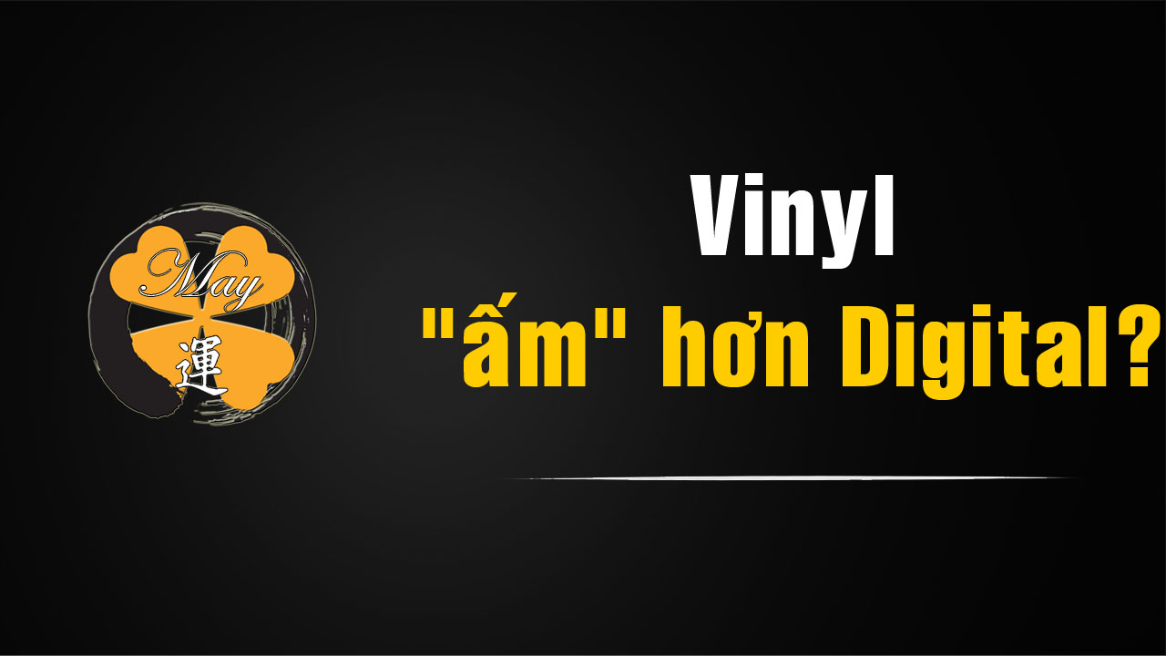 Vì Sao Nhiều Người Nói Âm Thanh Vinyl “Ấm” Hơn Digital?