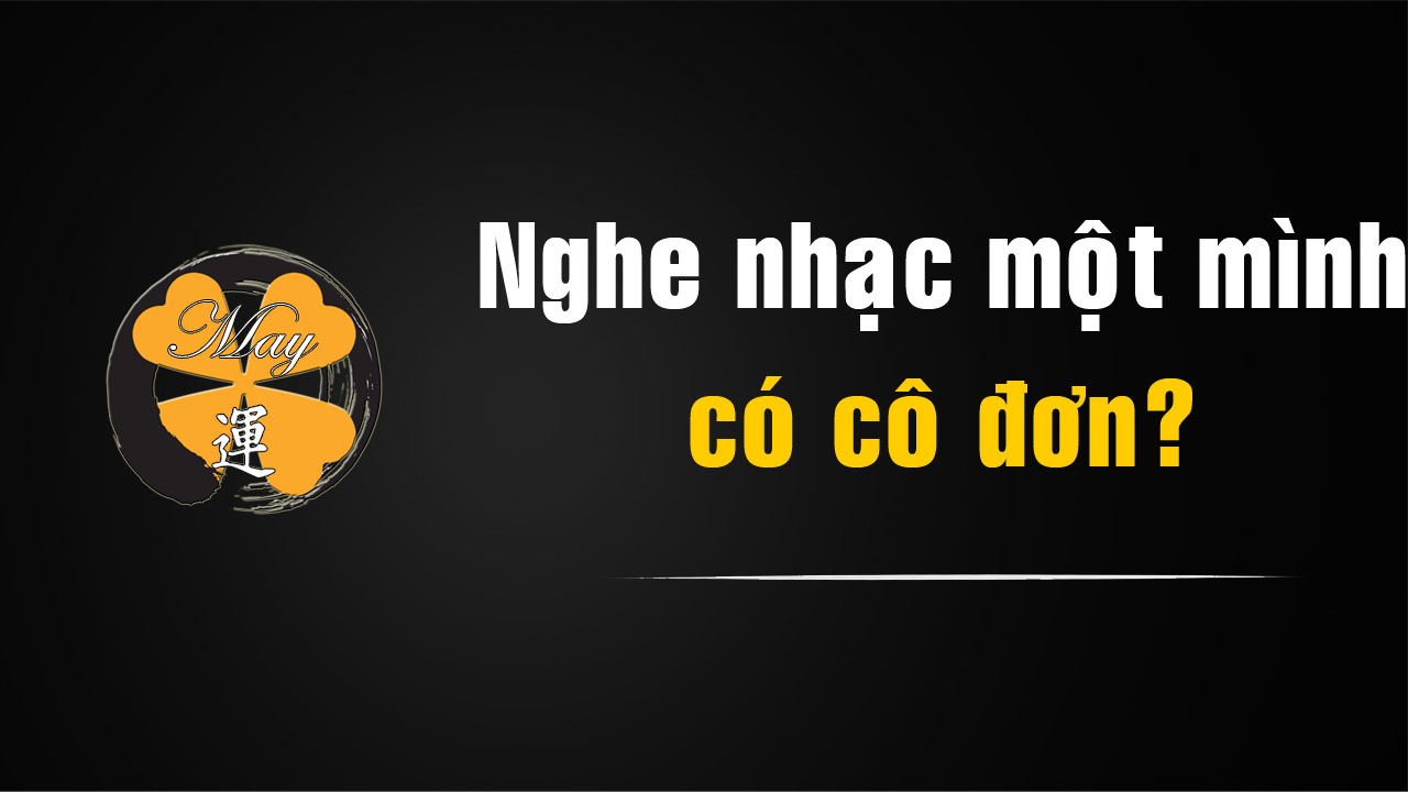 Nghe nhạc một mình có phải là cô đơn? Một góc nhìn khác về việc thưởng thức âm nhạc