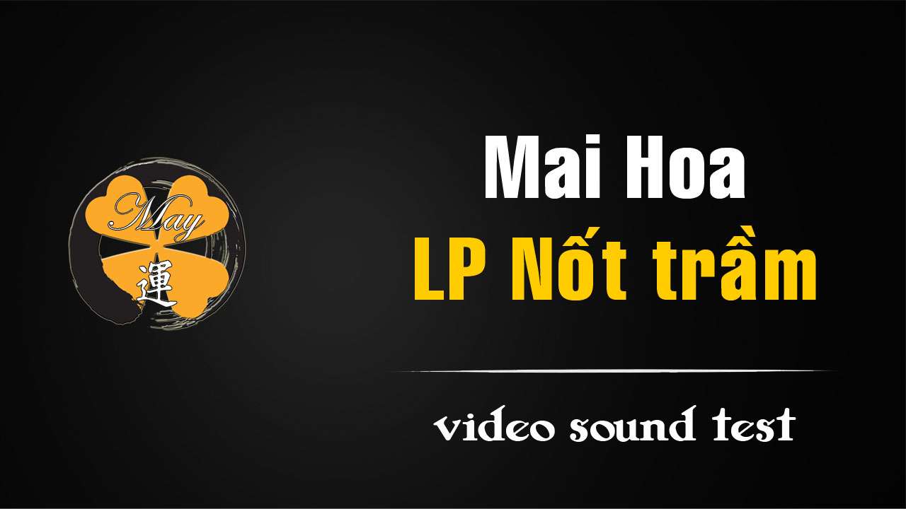 [video] Mai Hoa – LP Nốt trầm