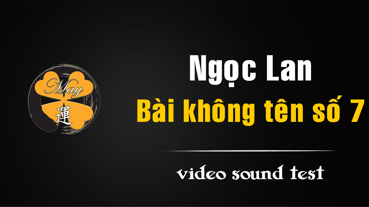 [video] Ngọc Lan – Bài không tên số 7