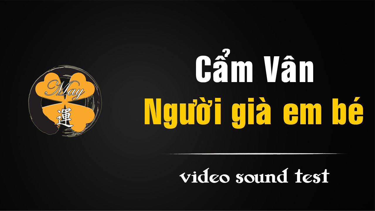 [video] Cẩm Vân – Người già em bé