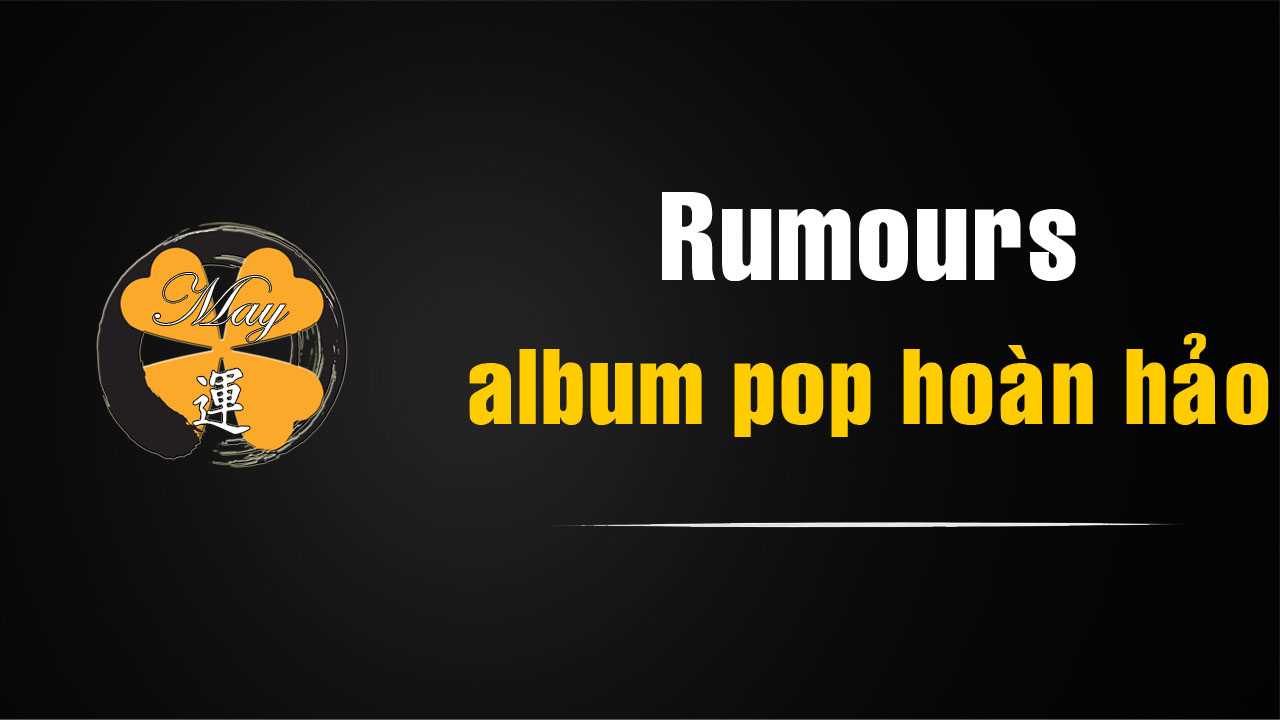 Rumours – album pop hoàn hảo của Fleetwood Mac