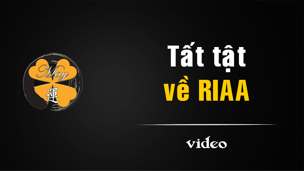 [video]1 cú máy 6 phút: tất tần tật về RIAA.