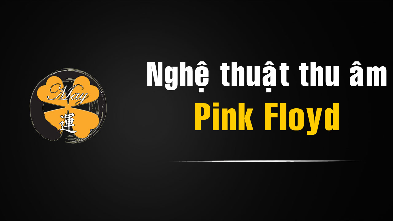 Dark Side of the Moon của Pink Floyd và nghệ thuật thu âm