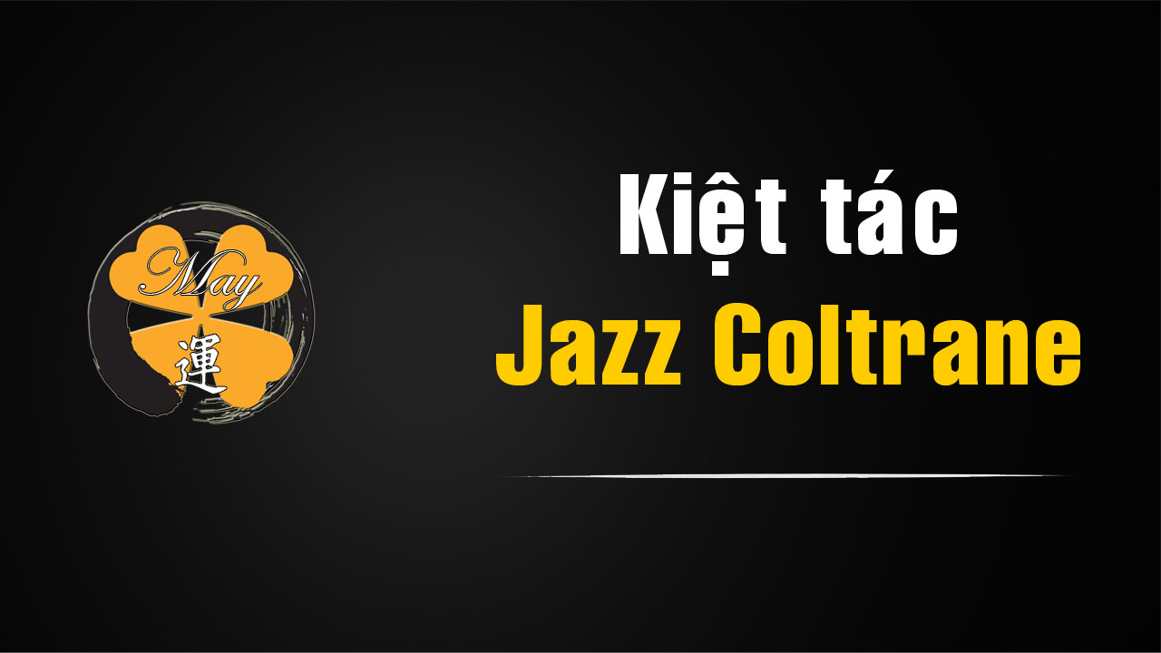 A Love Supreme – kiệt tác jazz của John Coltrane
